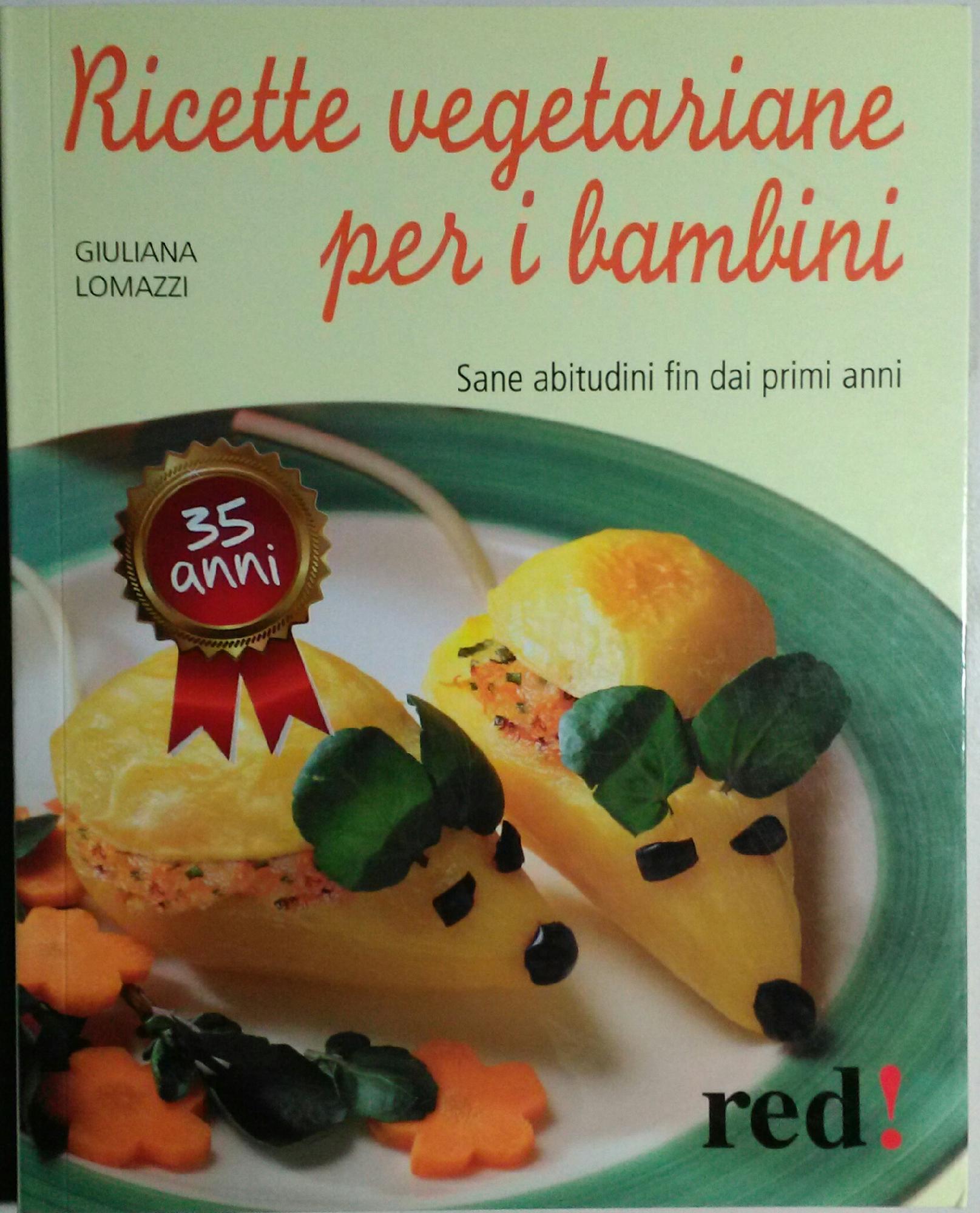 Ricette vegetariane per i bambini. Sane abitudini fin dai primi anni - Lomazzi, Giuliana