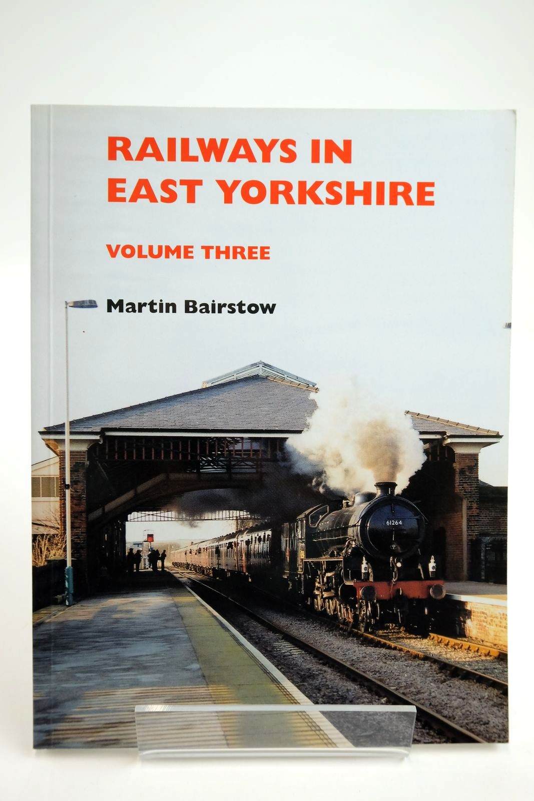 RAILWAYS IN EAST YORKSHIRE VOLUME THREE - Bairstow, Martin