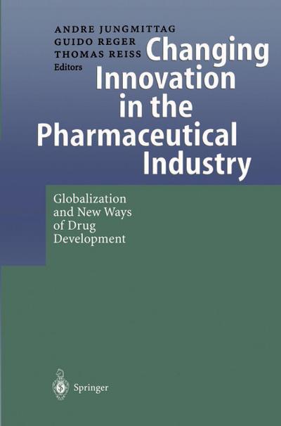 Changing Innovation in the Pharmaceutical Industry : Globalization and New Ways of Drug Development - Andre Jungmittag