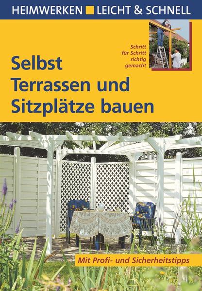 Selbst Terrassen und Sitzplätze bauen: Mit Profi- & Sicherheitstipps (Heimwerken leicht & schnell) - Himmelhuber, Peter