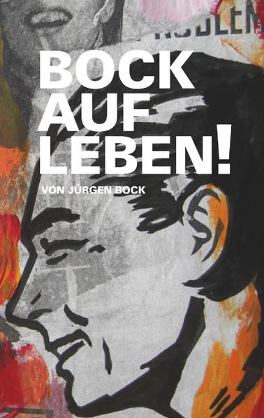 Bock auf Leben ! - Bock, Jürgen