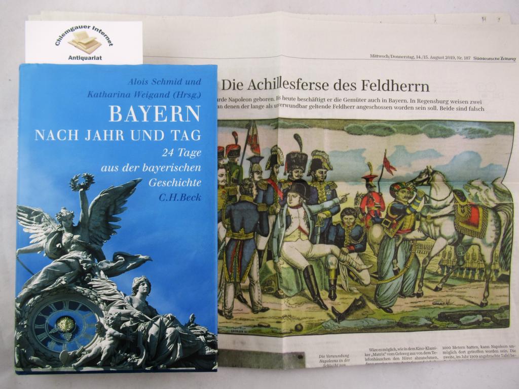 Bayern nach Jahr und Tag : 24 Tage aus der bayerischen Geschichte. - Schmid, Alois und Katharina Weigand (Hrsg.)