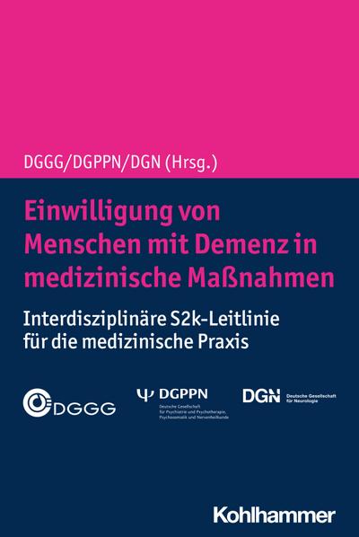 Einwilligung von Menschen mit Demenz in medizinische Maßnahmen: Interdisziplinäre S2k-Leitlinie für die medizinische Praxis - Kohlhammer Verlag