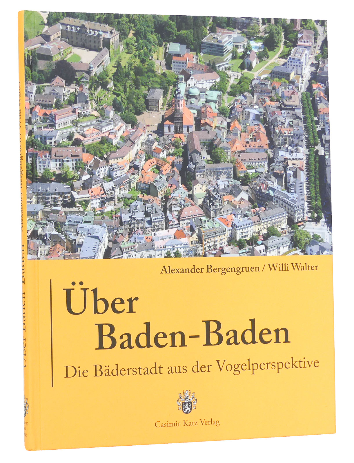 Über Baden-Baden : Die Bäderstadt aus der Vogelperspektive - Bergengruen, Alexander; Walter, Willi