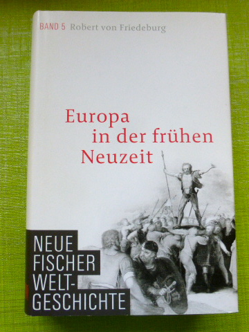 Europa in der frühen Neuzeit. (= Neue Fischer Weltgeschichte, Band 5) - Friedeburg, Robert von