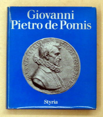 Der innerösterreichische Hofkünstler Giovanni Pietro de Pomis,1569 bis 1633. - de Pomis, Giovanni Pietro - Kurt Woisetschläger (Hg.)