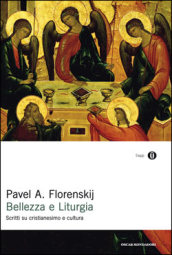 Bellezza e liturgia. Scritti su cristianesimo e cultura - Florenskij, Pavel Aleksandrovic