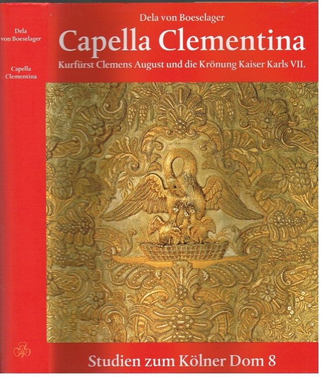 Capella Clementina Kurfürst Clemens August und die Krönung Kaiser Karls VII. - Boeselager, Dela von