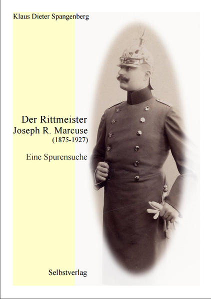 Der Rittmeister Joseph Richard Marcuse (1875-1927): Eine Spurensuche