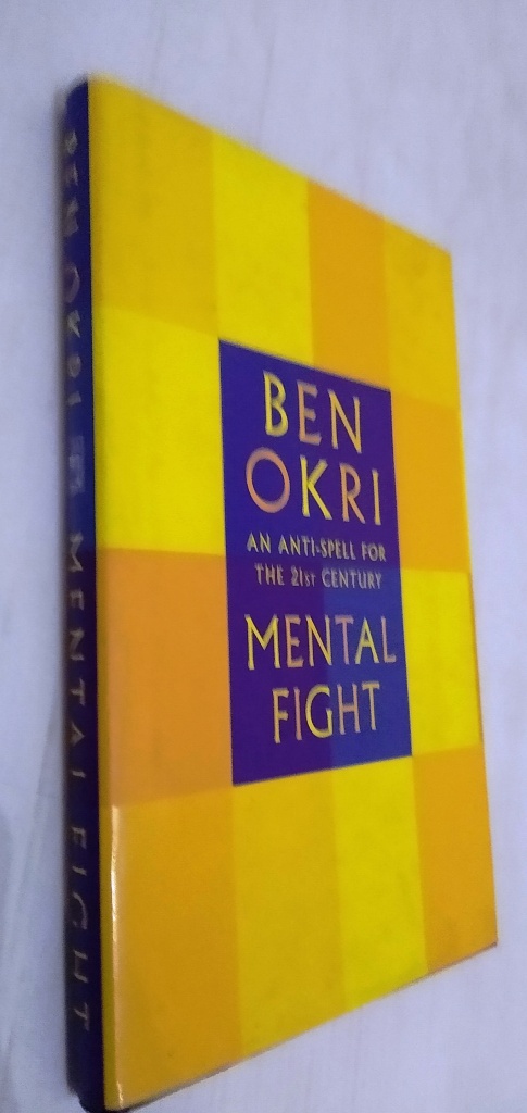 Mental Fight: An Anti-Spell for the 21st Century - Ben Okri