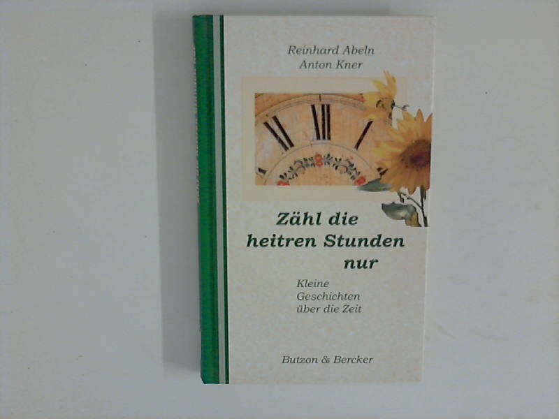 Zähl die heitren Stunden nur Kleine Geschichten über die Zeit - Abeln, Reinhard Hrsg