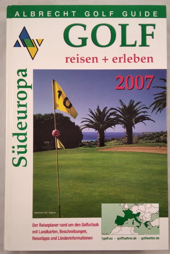 Albrecht Golf Guide, Golf reisen und erleben: Südeuropa 2007. Der Reiseplaner rund um den Golfurlaub mit Landkarten, Beschreibungen, Reisetipps und Länderinformationen. - Knoerzer [Hrsg.], Holmar