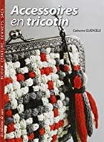 Accessoires en tricotin - Catherine Guidicelli, Céline Cantat, Joëlle Simon, Didier Barbecot, Agathe Lévêque