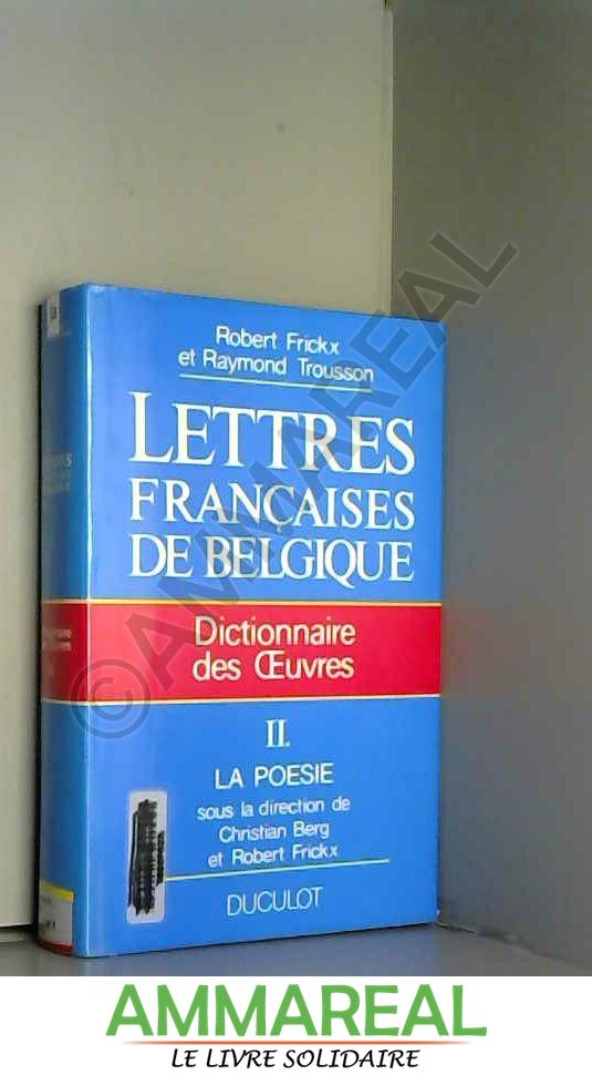 LETTRES FRANCAISES DE BELGIQUE TOME 2 . LA POESIE - Frickx et Trousson
