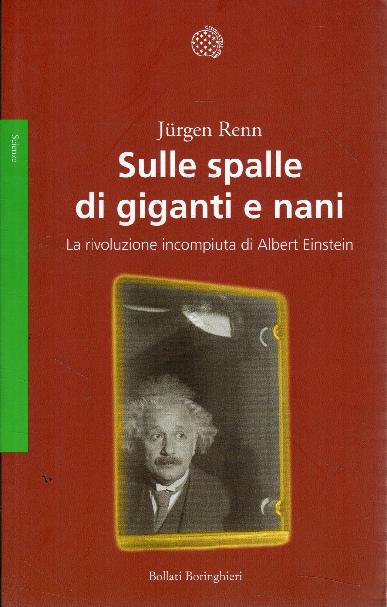 Sulle spalle di giganti e nani : la rivoluzione incompiuta di Albert Einstein - Renn, JÃƒÂ¼rgenBorrelli, AriannaBadino, MassimilianoCastagnetti, Giuseppe