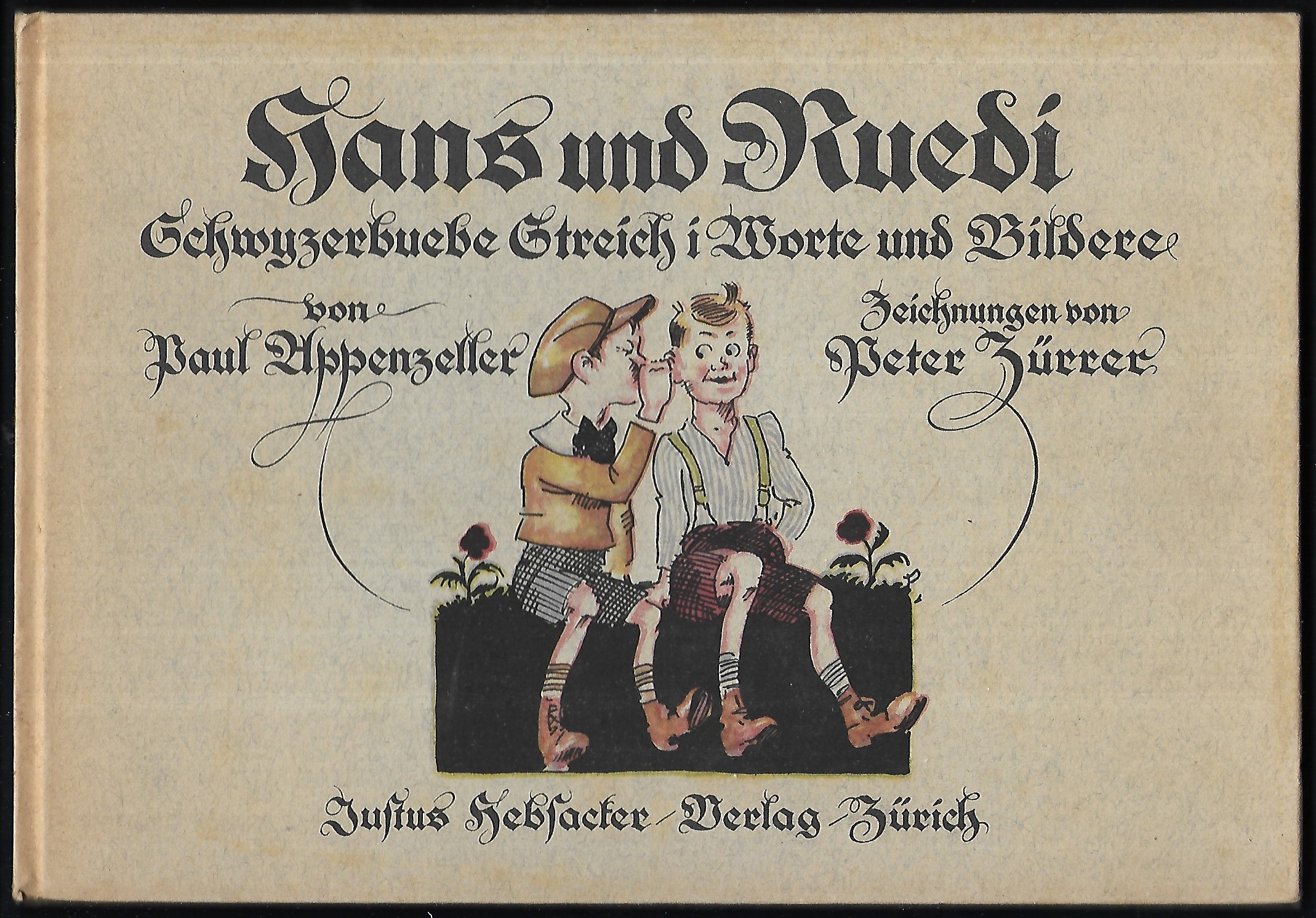 Hans und Ruedi. Schwyzerbuebe Streich i Worte und Bildere. Zeichnungen von  Peter Zürrer. by APPENZELLER, Paul:: (1925) | Antiquariat Bibliomania