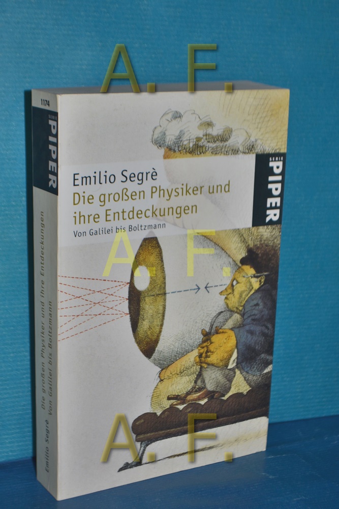 Die grossen Physiker und ihre Entdeckungen Teil: Von Galilei bis Boltzmann. aus dem Amerikan. von Hainer Kober / Piper 1174 - Segrè, Emilio