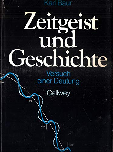 Zeitgeist und Geschichte : Versuch e. Deutung. - Baur, Karl