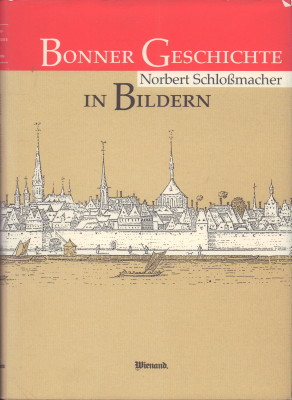 Bonner Geschichte in Bildern. - Schloßmacher, Norbert