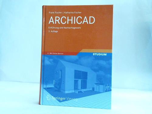 Archicad. Einführung und Nachschlagewerk - Fischer, Frank/ Fischer, Katharina