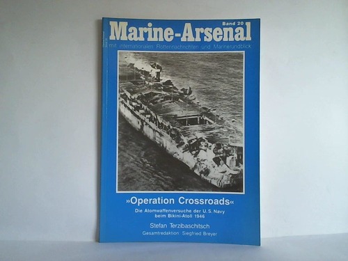 Band 20: Operation Crossroads. Die Atomwaffenversuche der U. S. Navy beim Bikini-Atoll 1946; Stefan Terzibaschitsch - Marine-Arsenal mit internationalen Flottennachrichten und Marinerundblick