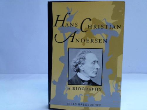 Hans Christian Andersen. The Story of his Life and Work. 1805-75 - Bredsdorff, Elias