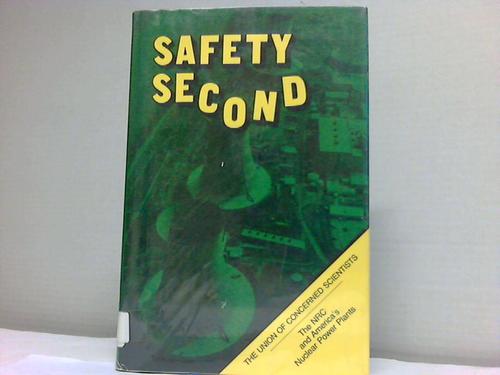 Safety second. The NRC an America s Nuclear Power Plants. The Union of concerned scientists - Adato, Michelle/ MacKenzie/ Pollard, Robert/ Weiss, Ellyn