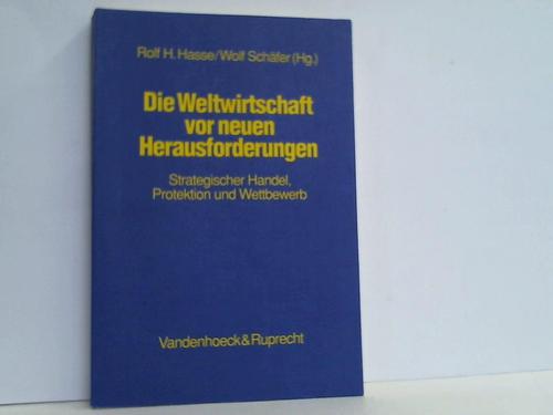 Die Weltwirtschaft vor neuen Herausforderungen. Strategischer Handel, Protektion und Wettbewerb - Hasse, Rolf H. / Schäfer, Wolf (Hrsg.)