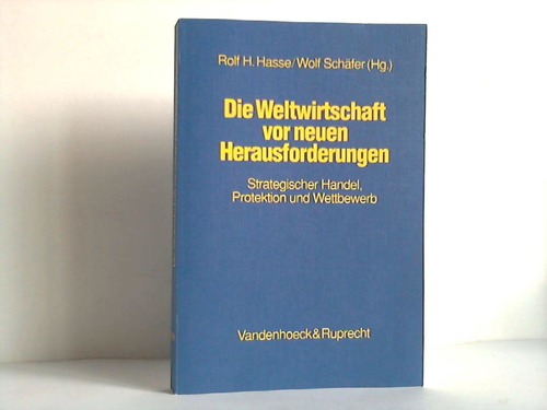 Die Weltwirtschaft vor neuen Herausforderungen. Strategischer Handel, Protektion und Wettbewerb - Hasse, Rolf H. / Schäfer, Wolf (Hrsg.)