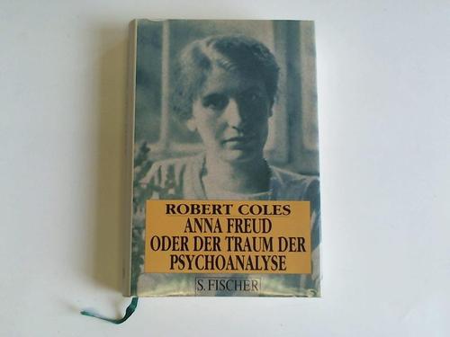 Anna Freud oder der Traum der Psychoanalyse - Coles, Robert