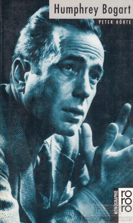 Humphrey Bogart. - Körte, Peter.