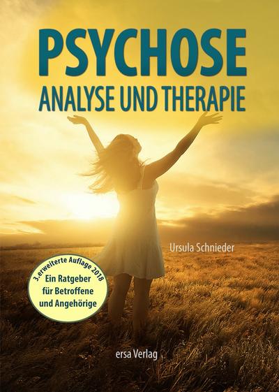 Psychose - Analyse und Therapie: Der Ratgeber für Betroffene und Angehörige : Der Ratgeber für Betroffene und Angehörige - Ursula Schnieder