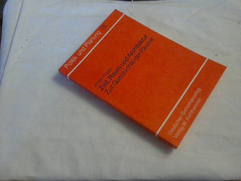 Zeit, Raum und Architektur : zur Geschichte d. Räume. Lehrstuhl für Planungstheorie an d. RWTH Aachen / Schriftenreihe Politik und Planung ; Bd. 18 - Prigge, Walter