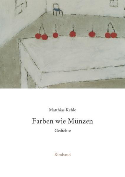 Farben wie Münzen: Gedichte - Kehle, Matthias
