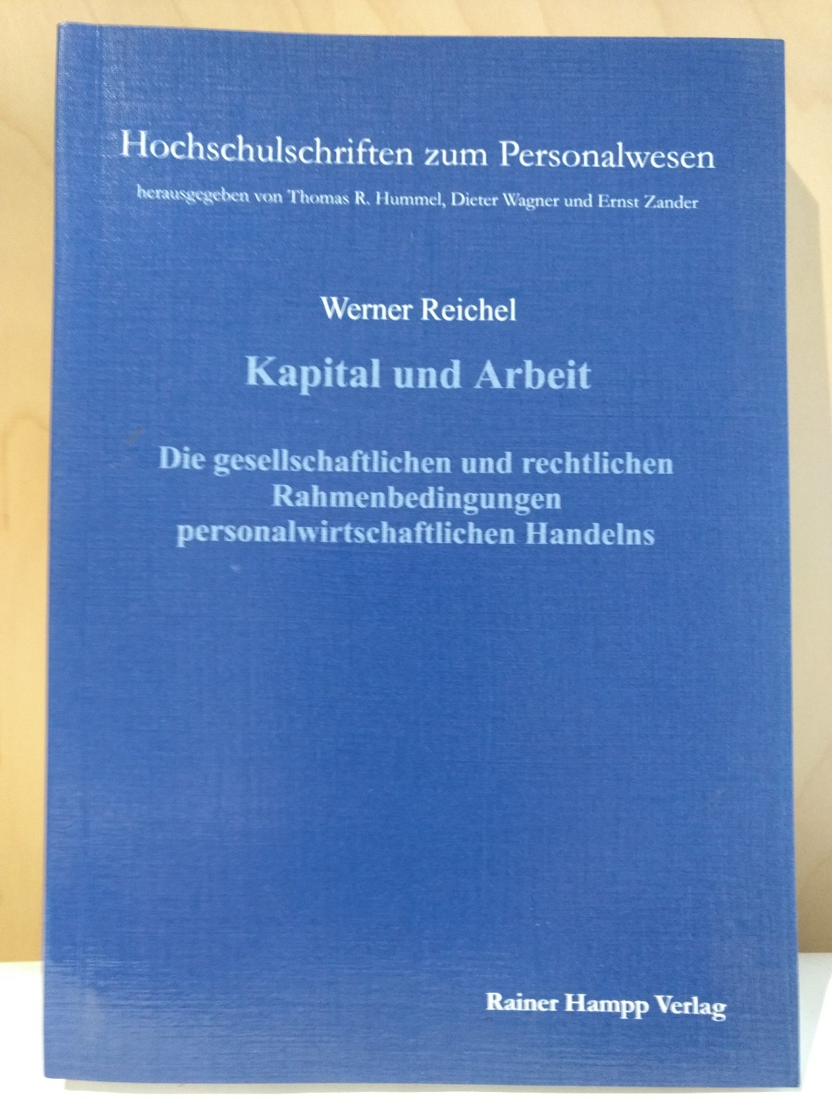 Kapital und Arbeit: Die gesellschaftlichen und rechtlichen Rahmenbedingungen personalwirtschaftlichen Handelns (Hochschulschriften zum Personalwesen) - Reichel, Werner