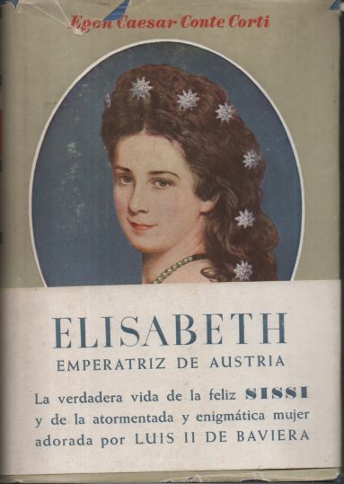 ELISABETH. LA EMPERATRIZ ENIGMATICA. - CONTE CORTI, Egon Caesar.