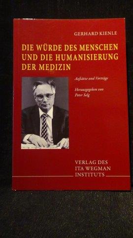 Die Würde des Menschen und die Humanisierung der Medizin Aufsätze und Vorträge. - Kienle, Gerhard,