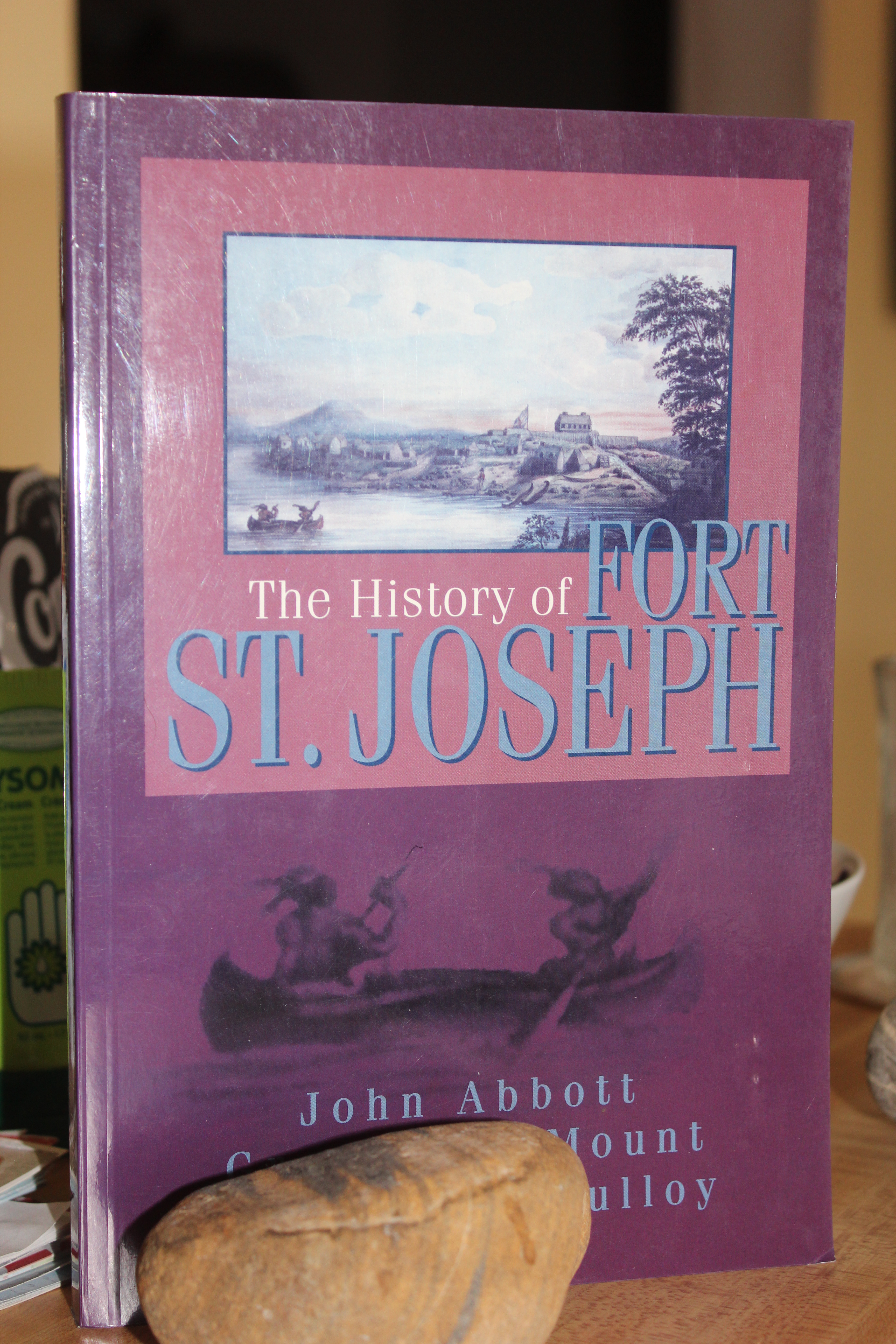 The History of Fort St. Joseph - Abbott, John and Mount, Graeme S. and Mulloy, Michael J.