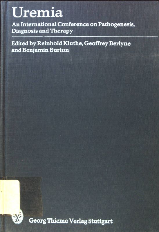 Uremia; An International Conference on Pathogenesis, Diagnosis and Therapy; - Kluthe, Reinhold, Geoffrey Berlyne and Benjamin Burton