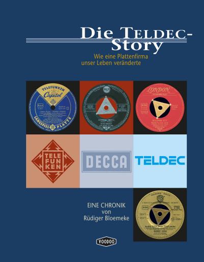 Die TELDEC-Story : Wie eine Plattenfirma unser Leben veränderte - Rüdiger Bloemeke