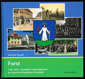 Forst: 116- 2011. Geschichte und Gegenwart der speyerisch-badischen Gemeinde. - - Dussel, Konrad