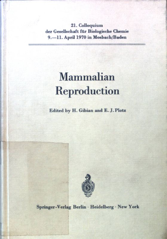 Mammalian Reproduction. Colloquium der Gesellschaft für biologische Chemie in Mosbach/Baden ; 21, 1970; - Gibian, Heinz and Ernst Jürgen Plotz