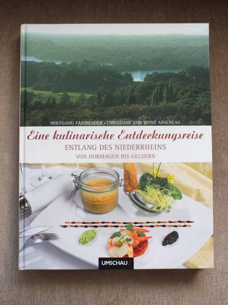 Eine kulinarische Entdeckungsreise entlang des Niederrheins von Dormagen bis Geldern. - Fassbender, Wolfgang / Anschlag, Christiane und Heinz