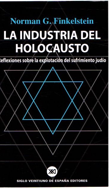 La industria del holocausto. Reflexiones sobre la explotación del sufrimiento judío . - Finkelstein, Norman G.