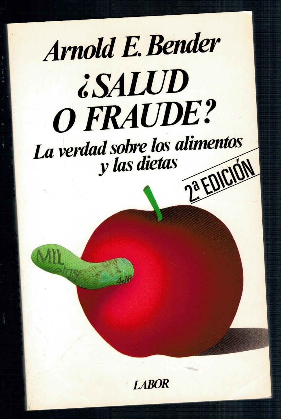 SALUD O FRAUDE? LA VERDAD SOBRE LOS ALIMENTOS Y LAS DIETAS - Arnold E. Bender