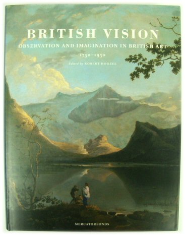 British Vision: Observation and Imagination in British Art 1750-1950 - Hoozee, Robert (ed.)