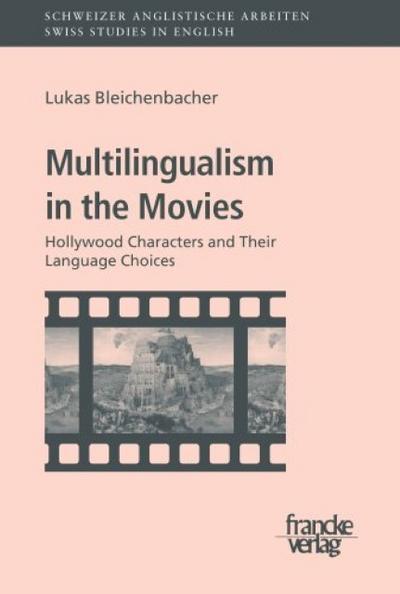 Multilingualism in the Movies : Hollywood Characters and Their Language Choices - Lukas Bleichenbacher