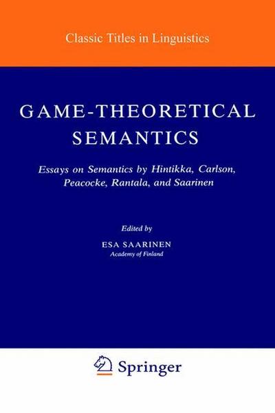 Game-Theoretical Semantics : Essays on Semantics by Hintikka, Carlson, Peacocke, Rantala and Saarinen - Esa. Saarinen