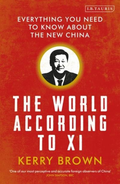 The World According to Xi : Everything You Need to Know About the New China - Kerry Brown