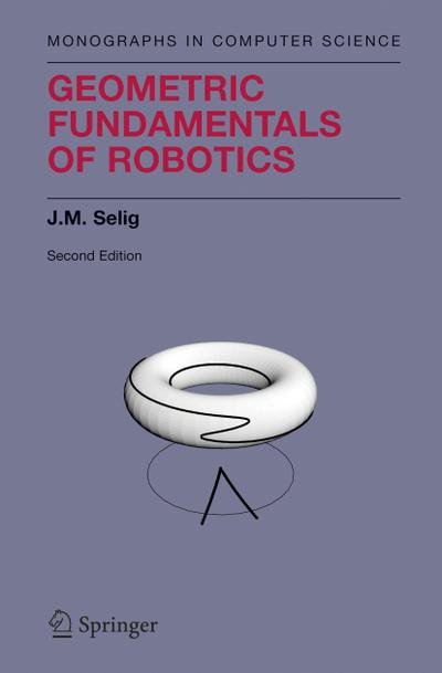 Geometric Fundamentals of Robotics - J. M. Selig